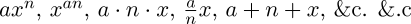 $ax^n$, $x^{an}$, $a\cdot n\cdot x$, $\frac{a}{n}x$, $a+n+x$, \&c. \&.c