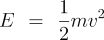 E=½mv²