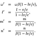 \begin{eqnarray*}\omega' & = & \omega\beta(1-lv/c), \ l' & = & \frac{l-v/c}{1 ... ...rac{m}{\beta(1-lv/c)}, \ n' & = & \frac{n}{\beta(1-lv/c)}. \ \end{eqnarray*}