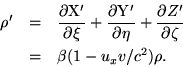 \begin{eqnarray*}\rho' & = & \frac{\partial \rm X'}{\partial \xi}+\frac{\partial... ...c{\partial Z'}{\partial \zeta} \ & = & \beta(1-u_xv/c^2)\rho. \end{eqnarray*}