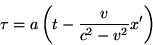 \begin{displaymath}\tau=a\left(t-\frac{v}{c^2-v^2}x'\right) \end{displaymath}