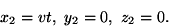 \begin{displaymath}x_2=vt,\ y_2=0,\ z_2=0. \end{displaymath}